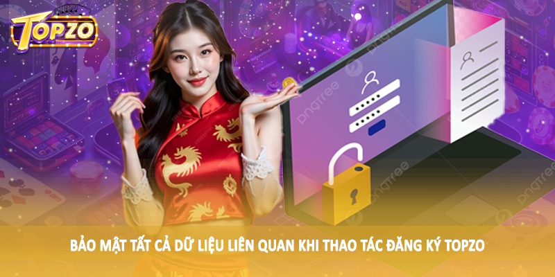 Bảo mật tất cả dữ liệu liên quan khi thao tác đăng ký TOPZO