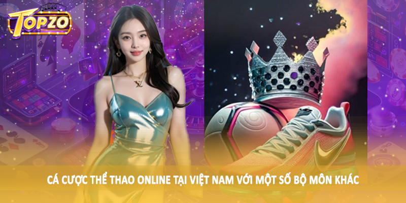 Cá Cược Thể Thao Online Tại Việt Nam - Kiến Thức Đầu Tư 2025 5 Cá cược thể thao online tại Việt Nam với một số bộ môn khác