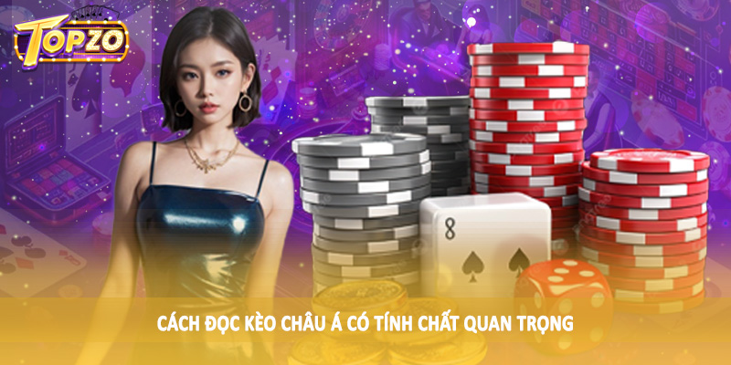 Cách Đọc Kèo Châu Á TOPZO - Nghiên Cứu Kiến Thức Cá Độ 2025 2 Cách đọc kèo châu Á có tính chất quan trọng