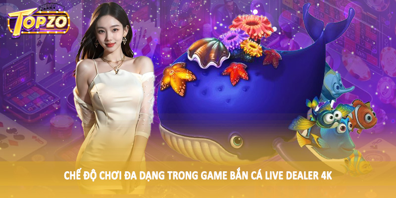 Bắn Cá Live Dealer 4K - Sản Phẩm Cá Cược Trực Tuyến 2025 6 Chế độ chơi đa dạng trong game bắn cá live dealer 4K