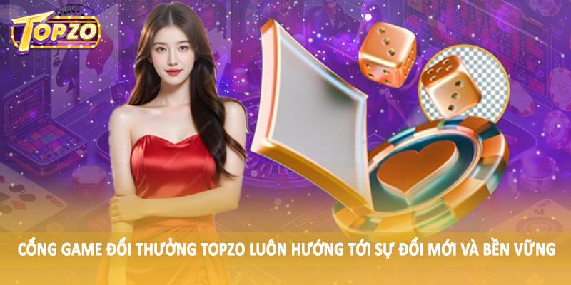 Cổng Game Đổi Thưởng TOPZO 33 Cổng game đổi thưởng TOPZO luôn hướng tới sự đổi mới và bền vững