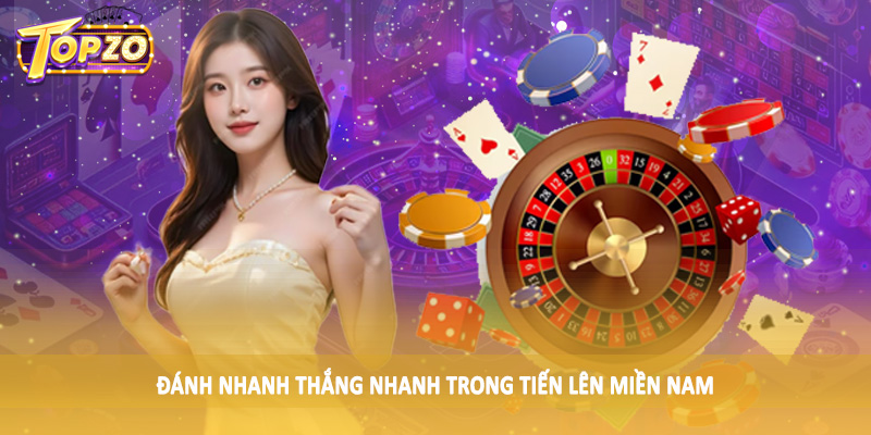 Chiến Lược Đánh Bài Tiến Lên Miền Nam Online 2025 Chi Tiết 5 Đánh nhanh thắng nhanh trong tiến lên miền nam