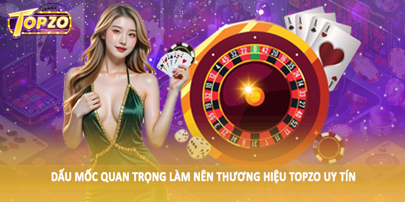 TOPZO 42 Dấu mốc quan trọng làm nên thương hiệu TOPZO uy tín