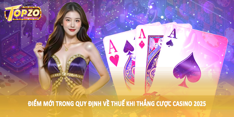 Quy Định Về Thuế Khi Thắng Cược Casino 2025 Cần Nắm 4 Điểm mới trong quy định về thuế khi thắng cược casino 2025