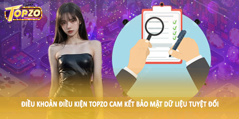 Điều khoản điều kiện TOPZO 35 Điều khoản điều kiện TOPZO cam kết bảo mật dữ liệu tuyệt đối