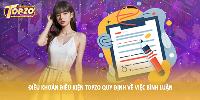 Điều khoản điều kiện TOPZO 33 Điều khoản điều kiện TOPZO quy định về việc bình luận