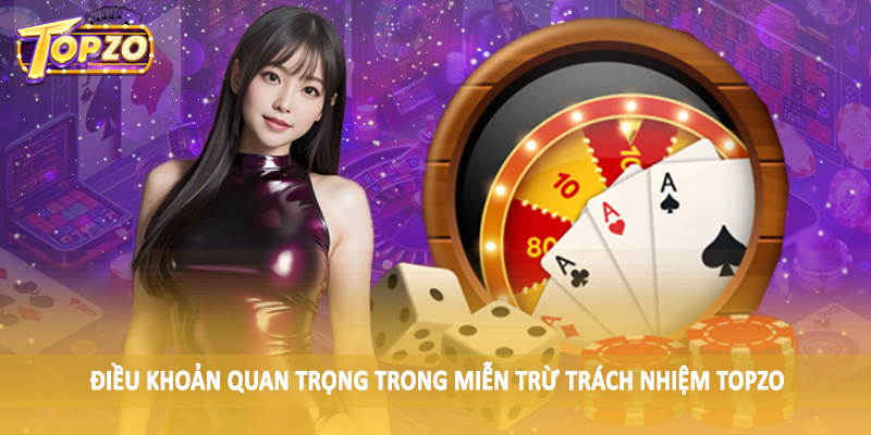 miễn trừ trách nhiệm TOPZO 32 Điều khoản quan trọng trong miễn trừ trách nhiệm TOPZO