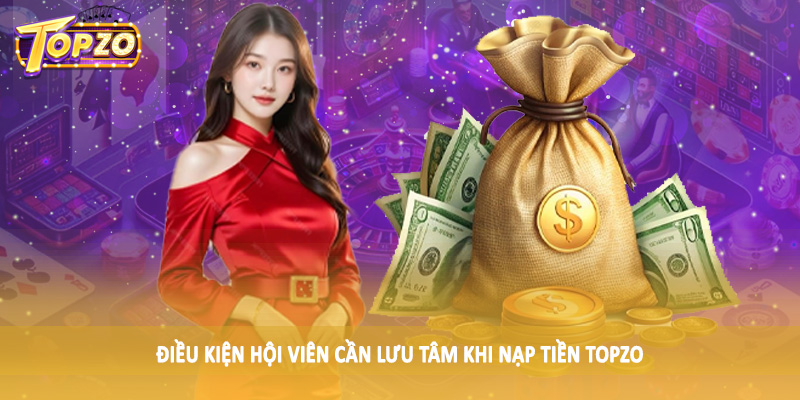 nạp tiền TOPZO 31 Điều kiện hội viên cần lưu tâm khi nạp tiền TOPZO