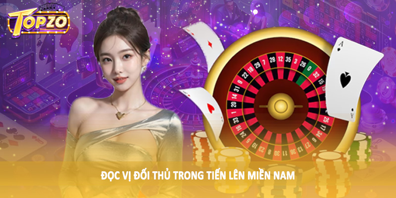 Đọc vị đối thủ trong tiến lên miền nam