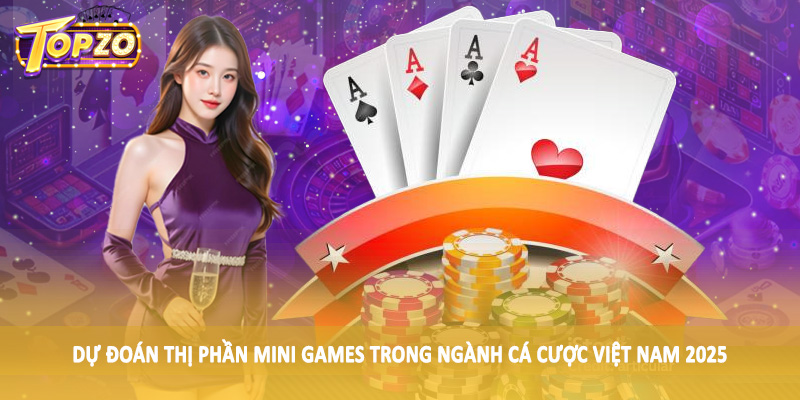 Dự Đoán Thị Phần Mini Games Trong Ngành Cá Cược Việt Nam 2025 1 Dự đoán thị phần mini games trong ngành cá cược Việt Nam 2025