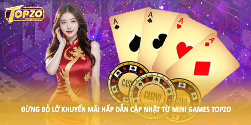 Mini Games 36 Đừng bỏ lỡ khuyến mãi hấp dẫn cập nhật từ Mini Games TOPZO
