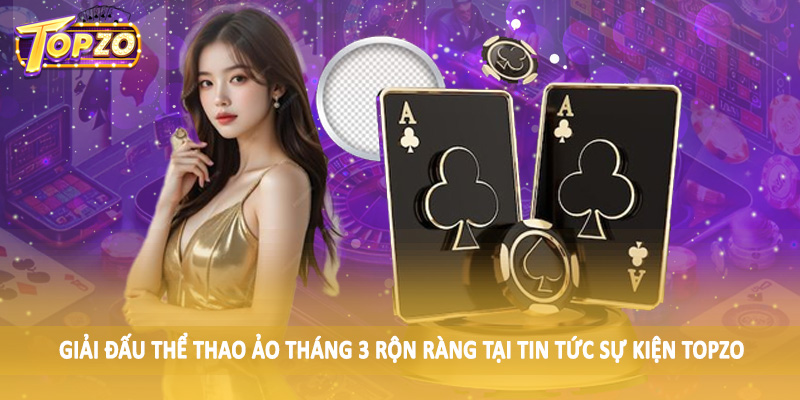 Tin Tức 31 Giải đấu thể thao ảo tháng 3 rộn ràng tại tin tức sự kiện TOPZO