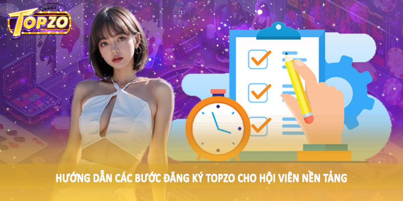 Hướng dẫn các bước đăng ký TOPZO cho hội viên nền tảng