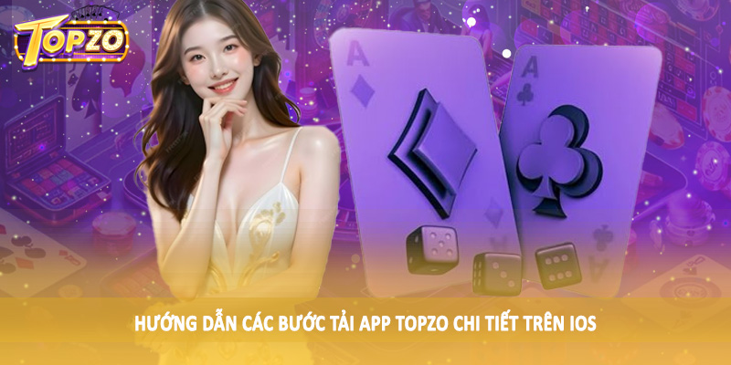 Tải App TOPZO - Quy Trình Tải Xuống Chi Tiết Cho Hội Viên 3 Hướng dẫn các bước tải app TOPZO chi tiết trên iOS