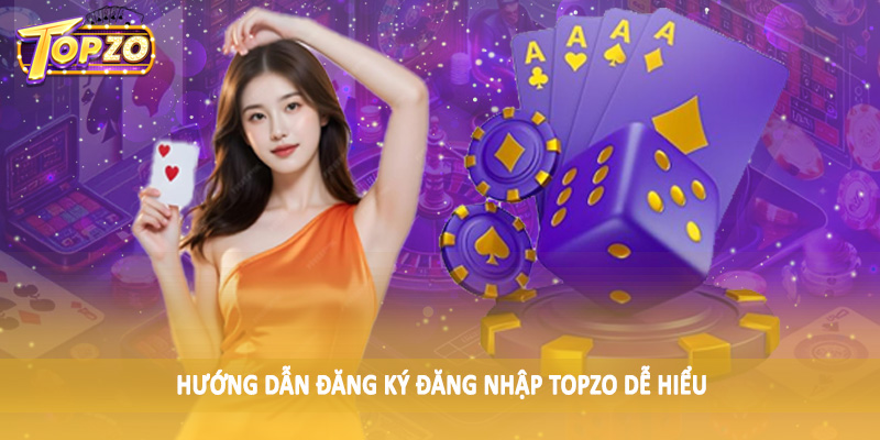 TOPZO 46 Hướng dẫn đăng ký đăng nhập TOPZO dễ hiểu
