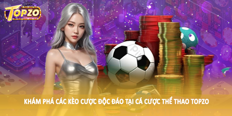 Thể Thao 34 Khám phá các kèo cược độc đáo tại cá cược thể thao TOPZO