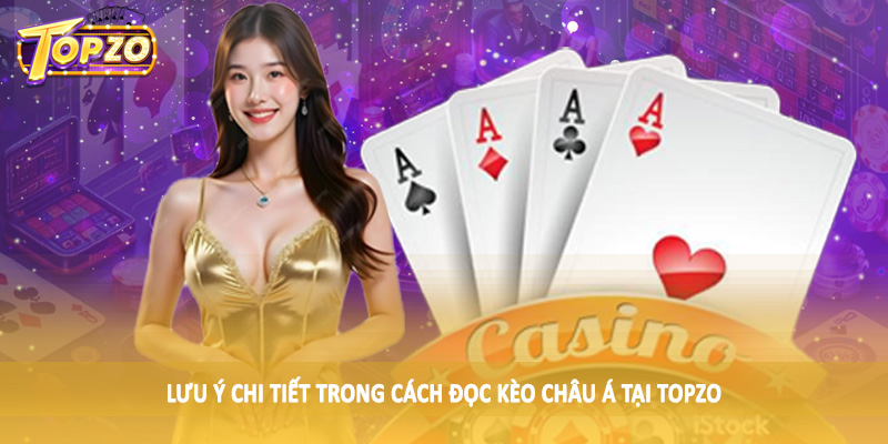 Cách Đọc Kèo Châu Á TOPZO - Nghiên Cứu Kiến Thức Cá Độ 2025 6 Lưu ý chi tiết trong cách đọc kèo châu Á tại TOPZO