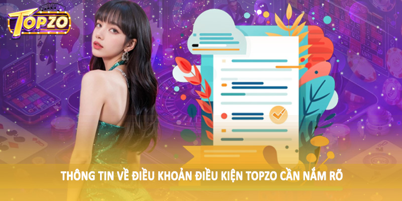 Điều khoản điều kiện TOPZO 32 Lý do điều khoản điều kiện TOPZO ra đời hội viên cần nắm