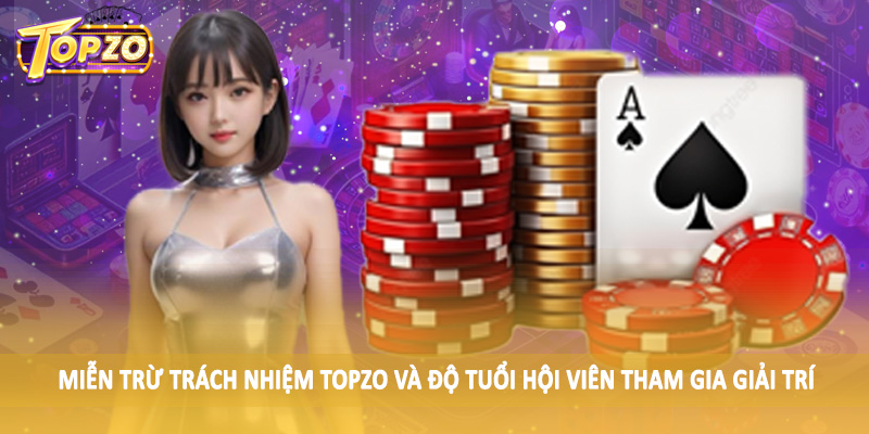 miễn trừ trách nhiệm TOPZO 33 Miễn trừ trách nhiệm TOPZO và độ tuổi hội viên tham gia giải trí
