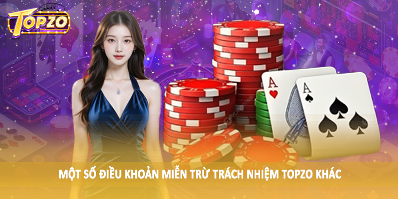 miễn trừ trách nhiệm TOPZO 34 Một số điều khoản miễn trừ trách nhiệm TOPZO khác