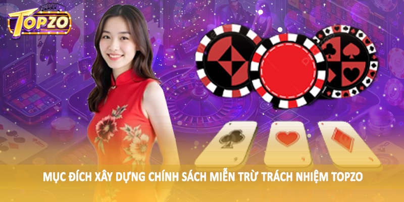 miễn trừ trách nhiệm TOPZO 35 Mục đích xây dựng chính sách miễn trừ trách nhiệm TOPZO
