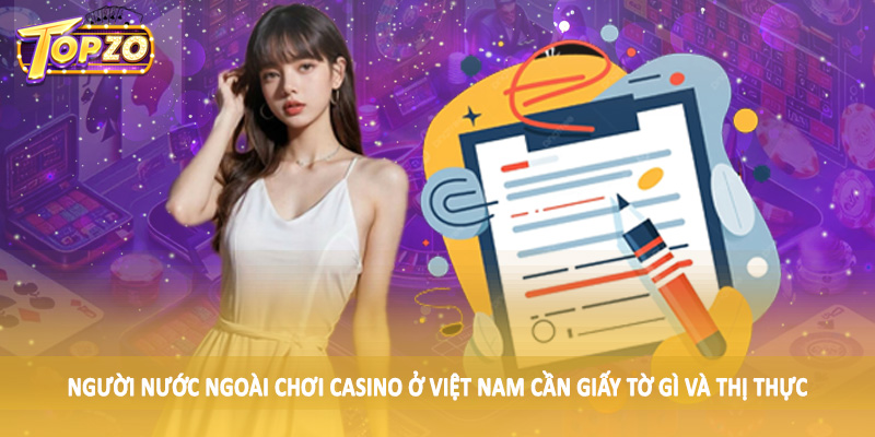 Người Nước Ngoài Chơi Casino Ở Việt Nam Cần Giấy Tờ Gì 4 Người nước ngoài chơi casino ở Việt Nam cần giấy tờ gì và thị thực