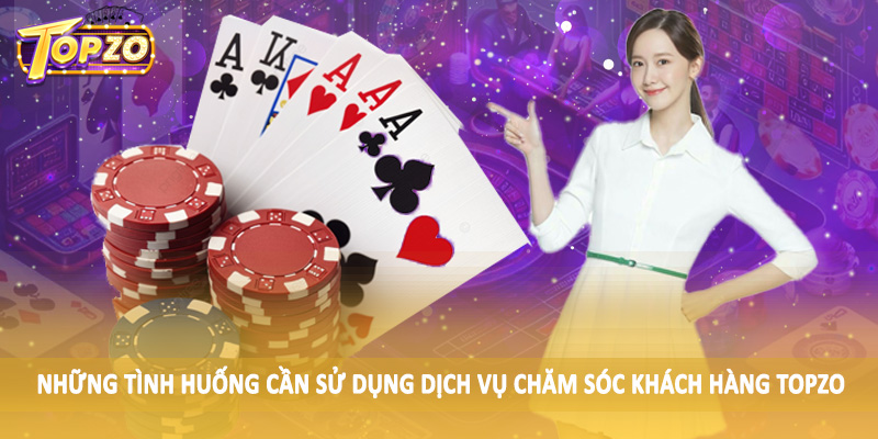 chăm sóc khách hàng TOPZO 31 Những tình huống cần sử dụng dịch vụ chăm sóc khách hàng TOPZO