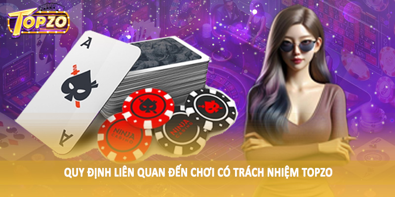 chơi có trách nhiệm TOPZO 34 Quy định liên quan đến chơi có trách nhiệm TOPZO
