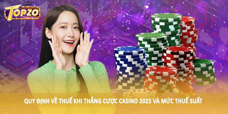 Quy Định Về Thuế Khi Thắng Cược Casino 2025 Cần Nắm 2 Quy định về thuế khi thắng cược casino 2025 và mức thuế suất