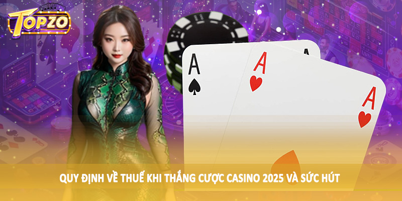 Quy Định Về Thuế Khi Thắng Cược Casino 2025 Cần Nắm 6 Quy định về thuế khi thắng cược casino 2025 và sức hút