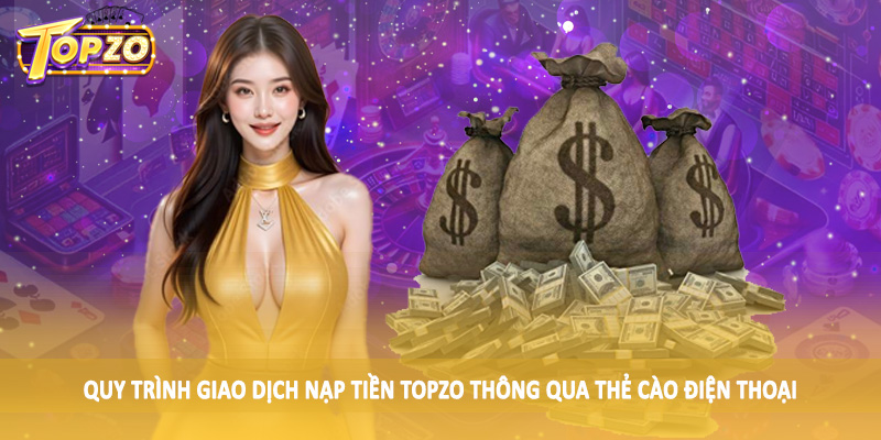nạp tiền TOPZO 35 Quy trình giao dịch nạp tiền TOPZO thông qua thẻ cào điện thoại