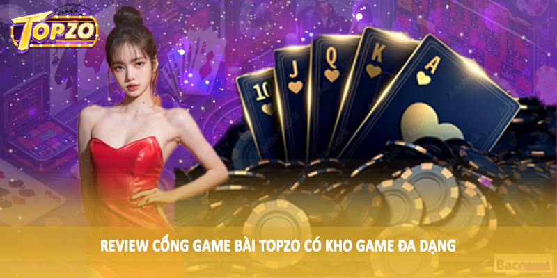 Review Cổng Game Bài TOPZO Chân Thực Cho Hội Viên 2025 3 Review cổng game bài TOPZO có kho game đa dạng