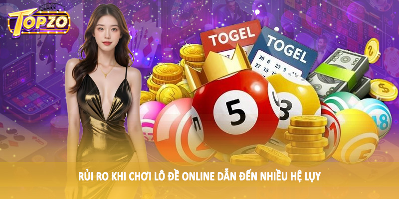 Rủi Ro Khi Chơi Lô Đề Online - Tìm Hiểu Cùng Chuyên Gia TOPZO 4 Rủi ro khi chơi lô đề online dẫn đến nhiều hệ lụy
