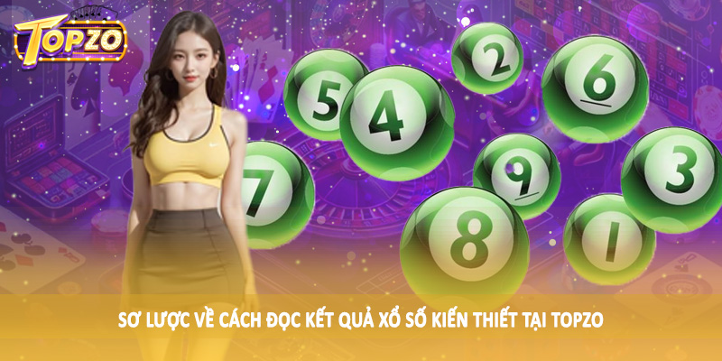 Cách Đọc Kết Quả Xổ Số Kiến Thiết TOPZO - Hướng Dẫn Chi Tiết 1 Sơ lược về cách đọc kết quả xổ số kiến thiết tại TOPZO