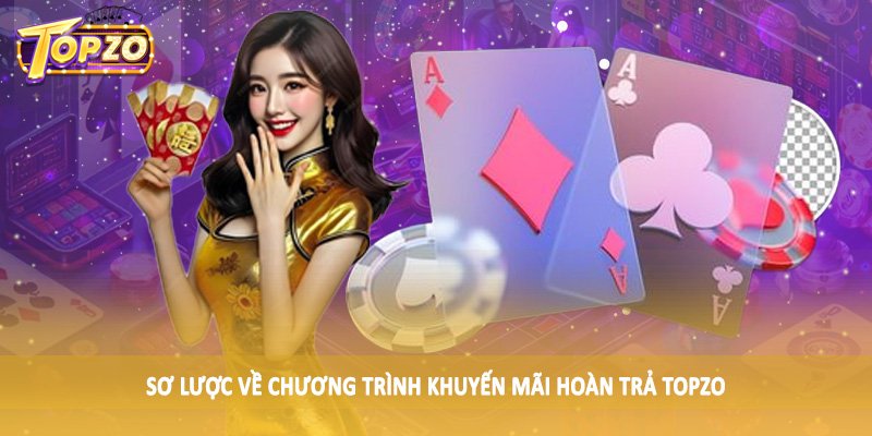 Khuyến Mãi Hoàn Trả TOPZO - Mã Thưởng Đặc Sắc Tại Nền Tảng 1 Sơ lược về chương trình khuyến mãi hoàn trả TOPZO