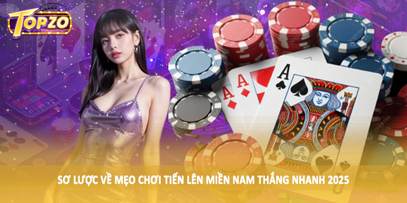 Mẹo Chơi Tiến Lên Miền Nam Thắng Nhanh 2025 Cho Hội Viên 1 Sơ lược về mẹo chơi tiến lên miền nam thắng nhanh 2025