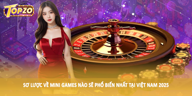 Mini Games Nào Sẽ Phổ Biến Nhất Tại Việt Nam 2025 1 Sơ lược về mini games nào sẽ phổ biến nhất tại Việt Nam 2025