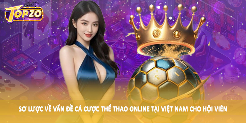 Cá Cược Thể Thao Online Tại Việt Nam - Kiến Thức Đầu Tư 2025 1 Sơ lược về vấn đề cá cược thể thao online tại Việt Nam cho hội viên