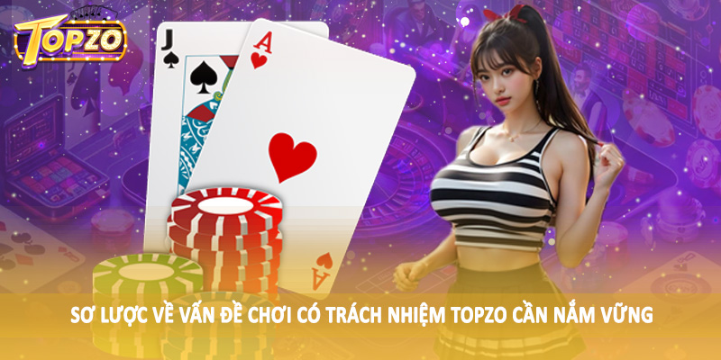 chơi có trách nhiệm TOPZO 31 Sơ lược về vấn đề chơi có trách nhiệm TOPZO cần nắm vững