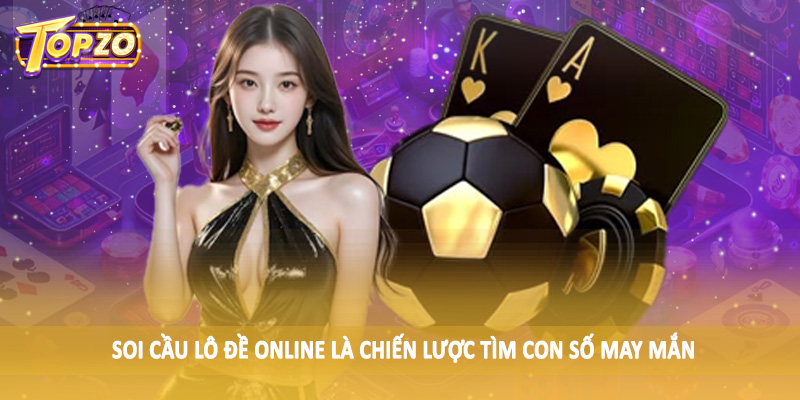 Lô Đề 32 Soi cầu lô đề online là chiến lược tìm con số may mắn
