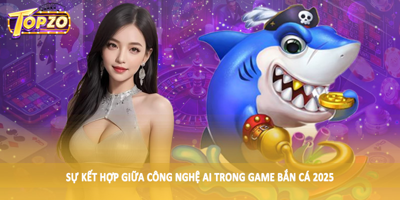 Công Nghệ AI Trong Game Bắn Cá 2025 - Tác Động Ảnh Hưởng 1 Sự kết hợp giữa công nghệ AI trong game bắn cá 2025