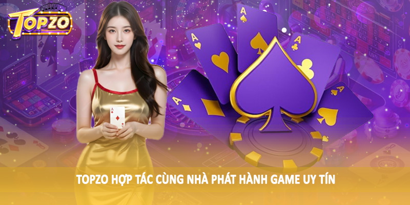 TOPZO 44 TOPZO hợp tác cùng nhà phát hành game uy tín