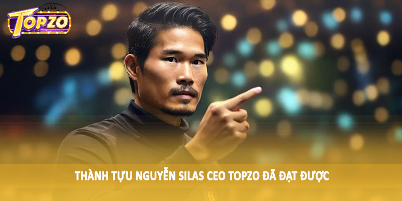 Nguyễn Silas CEO TOPZO 33 Thành tựu Nguyễn Silas CEO TOPZO đã đạt được