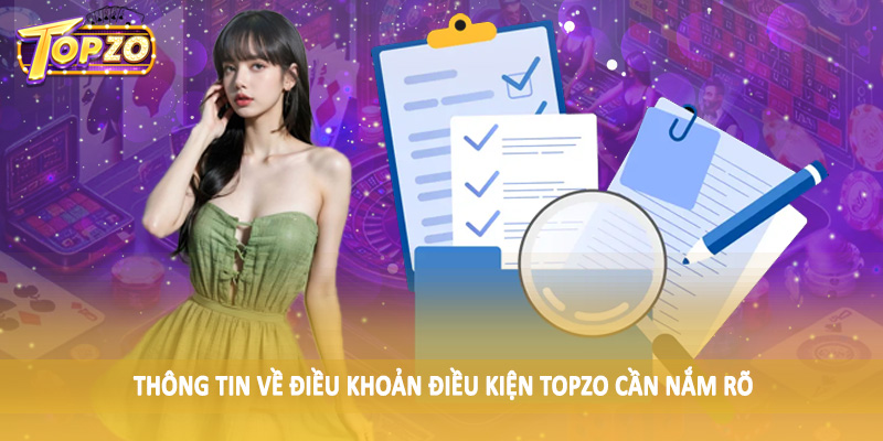 Điều khoản điều kiện TOPZO 31 Thông tin về điều khoản điều kiện TOPZO cần nắm rõ