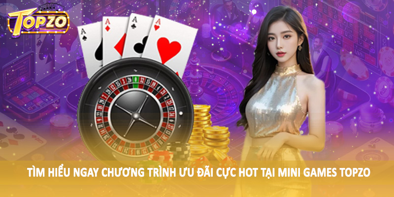 Mini Games 35 Tìm hiểu ngay chương trình ưu đãi cực hot tại Mini Games TOPZO