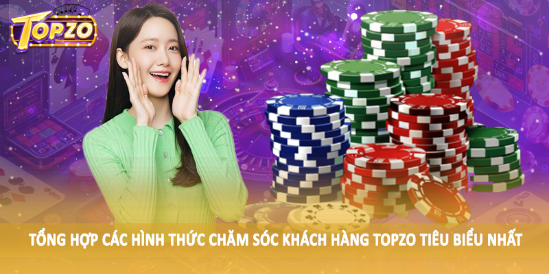 chăm sóc khách hàng TOPZO 33 Tổng hợp các hình thức chăm sóc khách hàng TOPZO tiêu biểu nhất