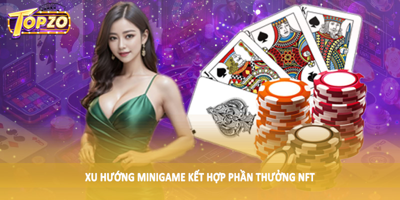 Xu Hướng Mini Game Trên Nền Tảng Cá Cược Việt Nam 2025 Là Gì 5 Xu hướng minigame kết hợp phần thưởng NFT