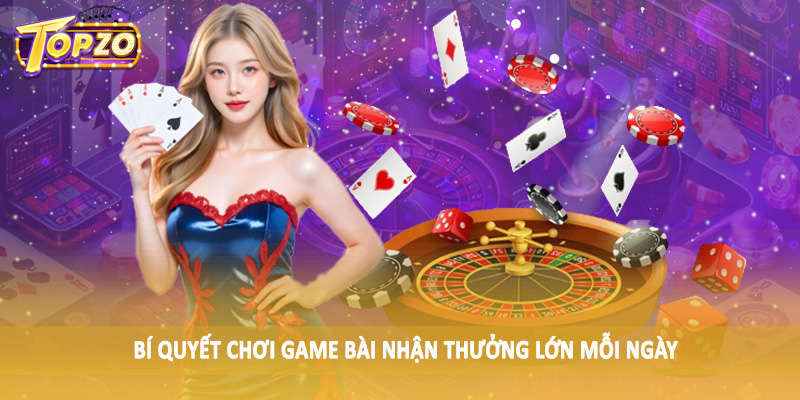 Khuyến Mãi 36 Bí quyết chơi game bài nhận thưởng lớn mỗi ngày