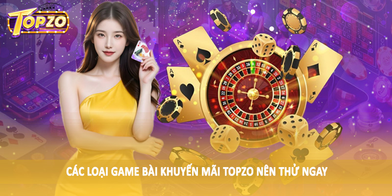 Khuyến Mãi 34 Các loại game bài khuyến mãi TOPZO nên thử ngay