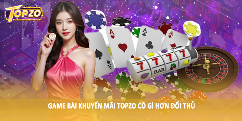 Khuyến Mãi 33 Game bài khuyến mãi TOPZO có gì hơn đối thủ